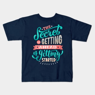 The Secret Of Getting Ahead Is Getting Started Kids T-Shirt